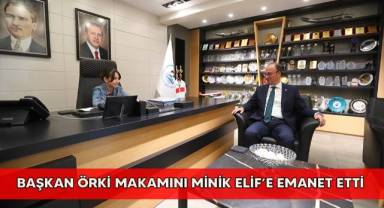 Başkan Örki makamını minik Elif’e emanet etti