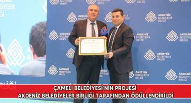 Çameli Belediyesi'nin projesi Akdeniz Belediyeler Birliği tarafından ödüllendirildi