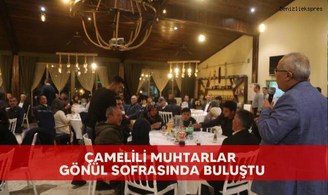 Çamelili muhtarlar gönül sofrasında buluştu