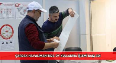 Çardak Havalimanı'nda oy kullanma işlemi başladı
