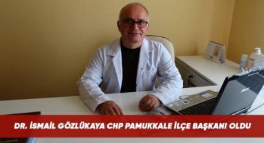 CHP Pamukkale İlçe Başkanı Dr. İsmail Gözlükaya oldu