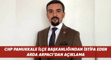 CHP Pamukkale İlçe Başkanlığından istifa eden Arda Arpacı'dan açıklama