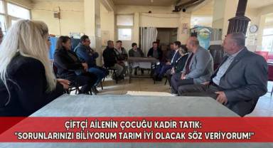 Çiftçi ailenin çocuğu Kadir Tatık: 