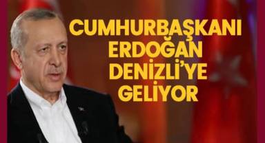 Cumhurbaşkanı Erdoğan Denizli'ye geliyor