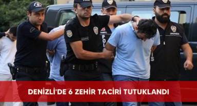 Denizli'de 6 zehir taciri tutuklandı