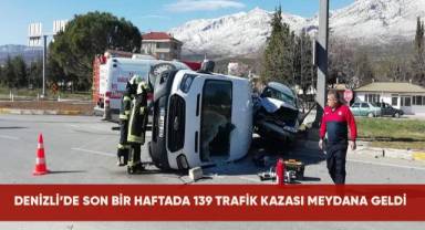Denizli'de son 1 haftada 139 trafik kazası meydana geldi
