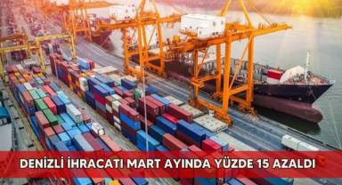 Denizli ihracatı Mart ayında yüzde 15 azaldı