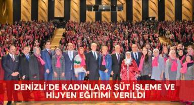Denizli’nin 428 mahallesindeki 7 bin 552 kadına süt işleme ve hijyen eğitini verildi