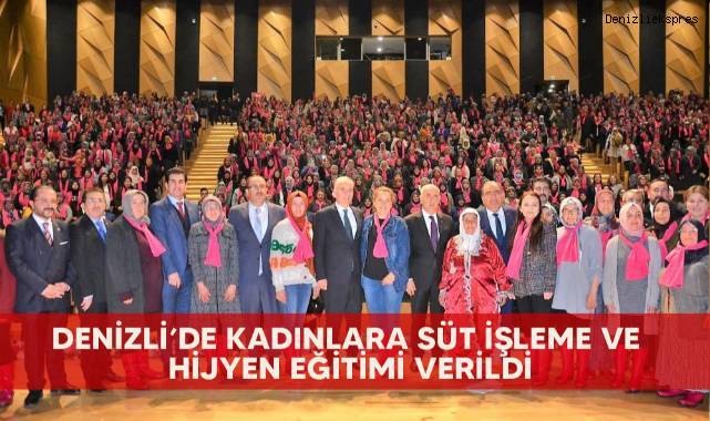 Denizli’nin 428 mahallesindeki 7 bin 552 kadına süt işleme ve hijyen eğitini verildi