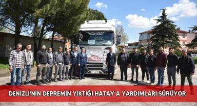 Denizli'nin depremin yıktığı Hatay’a yardımları sürüyor