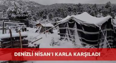 Denizli Nisan’ı karla karşıladı