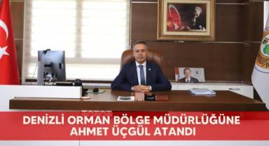 Denizli Orman Bölge Müdürlüğüne Ahmet Üçgül atandı