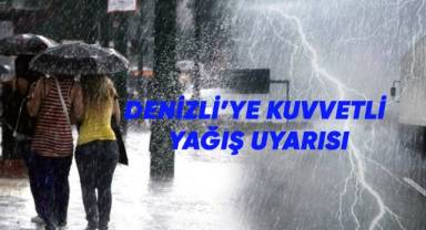 Denizli’ye kuvvetli yağış uyarısı