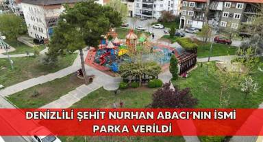 Denizlili şehit Nurhan Abacı’nın ismi parka verildi