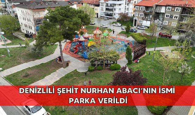 Denizlili şehit Nurhan Abacı’nın ismi parka verildi