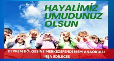 Deprem bölgesine Merkezefendi MEM Anaokulu inşa edilecek