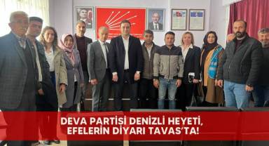 Deva Partisi Denizli heyeti, Efelerin Diyarı Tavas’ta!