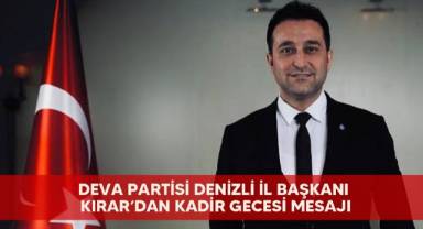 Deva Partisi Denizli İl Başkanı Kırar’dan Kadir Gecesi Mesajı