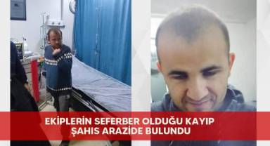 Ekiplerin seferber olduğu kayıp şahıs arazide bulundu