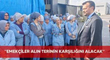 “Emekçiler alın terinin karşılığını alacak”