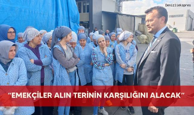 “Emekçiler alın terinin karşılığını alacak”