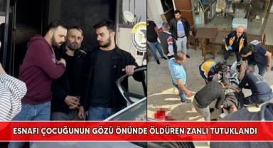 Esnafı çocuğunun gözü önünde öldüren zanlı tutuklandı