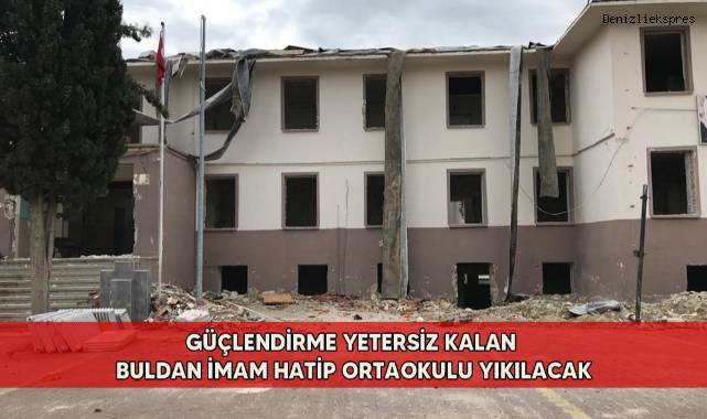 Güçlendirme yetersiz kalan Buldan İmam Hatip Ortaokulu yıkılacak