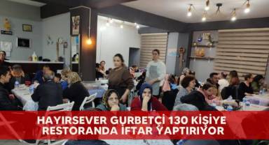 Hayırsever gurbetçi 130 kişiye restoranda iftar yaptırıyor