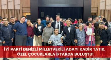 İyi parti Denizli milletvekili adayı Kadir Tatık, özel çocuklarla iftarda buluştu!