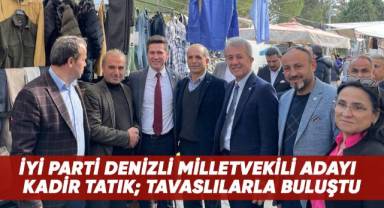 İYİ Parti Denizli Milletvekili Adayı Kadir Tatık, Tavaslılarla buluştu
