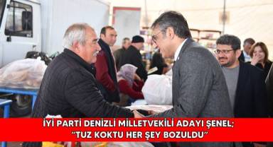 İYİ Parti Denizli Milletvekili Adayı Şenel; “Tuz koktu her şey bozuldu”