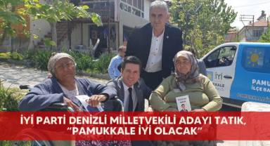 İYİ PARTİ Denizli milletvekili adayı Tatık, “Pamukkale İYİ olacak”