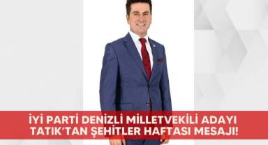 İYİ PARTİ Denizli milletvekili adayı Tatık’tan şehitler haftası mesajı!