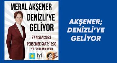 İYİ Parti Genel Başkanı Meral Akşener Denizli'ye Geliyor.