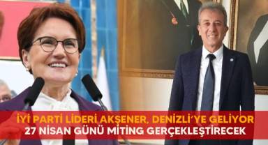 İyi Parti Lideri Akşener, Denizli’ye Geliyor