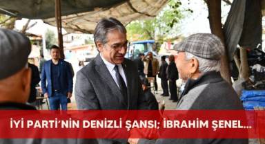 İYİ Parti'nin Denizli şansı; İbrahim Şenel…