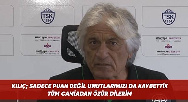 Kemal Kılıç; Sadece puan değil, umutlarımızı da kaybettik
