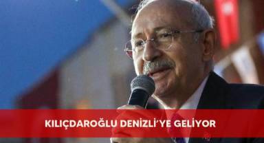 Kılıçdaroğlu Denizli'ye geliyor