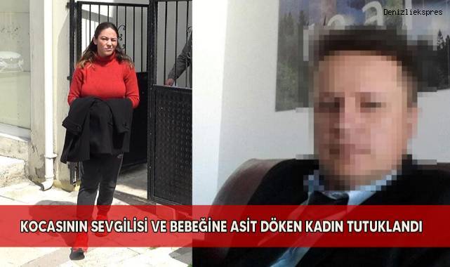 Kocasının sevgilisi ve bebeğine asit döken kadın tutuklandı