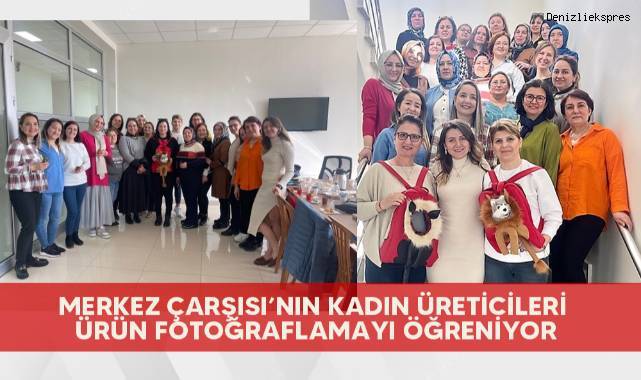 Merkez Çarşısı’nın kadın üreticileri ürün fotoğraflamayı öğreniyor