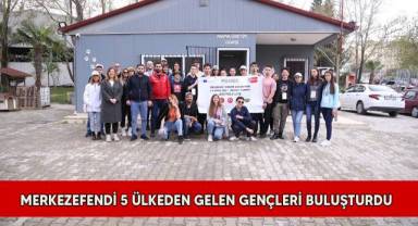 Merkezefendi 5 ülkeden gelen gençleri buluşturdu