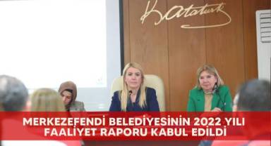 Merkezefendi Belediyesinin 2022 yılı faaliyet raporu kabul edildi