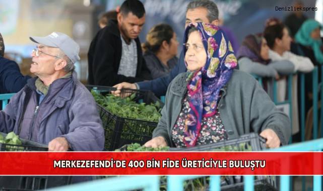 Merkezefendi’de 400 bin fide üreticiyle buluştu