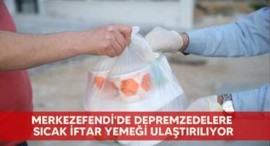 Merkezefendi'de depremzedelere sıcak iftar yemeği ulaştırılıyor