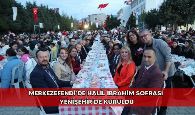 Merkezefendi’de Halil İbrahim sofrası Yenişehir'de kuruldu