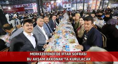 Merkezefendi'de iftar sofrası bu akşam Akkonak'ta kurulacak