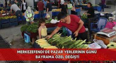 Merkezefendi’de pazar yerlerinin günü bayrama özel değişti