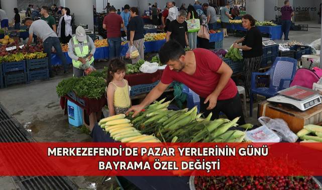 Merkezefendi’de pazar yerlerinin günü bayrama özel değişti