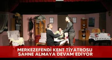 Merkezefendi Kent Tiyatrosu sahne almaya devam ediyor