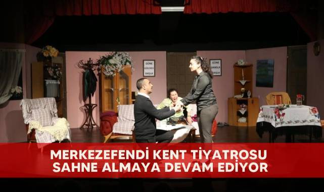 Merkezefendi Kent Tiyatrosu sahne almaya devam ediyor